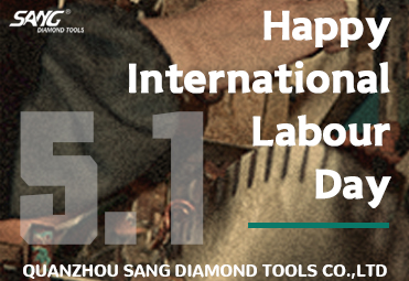 Happy International Labour day to SANG DIAMOND TOOLS customers